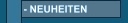 Neuheiten!